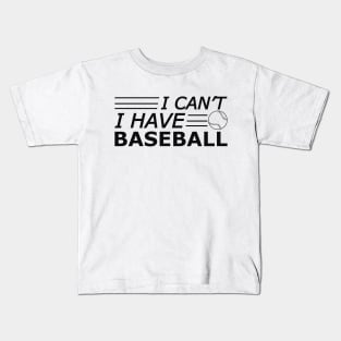 Baseball - I can't I have baseball Kids T-Shirt